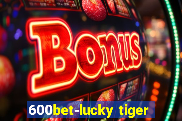 600bet-lucky tiger