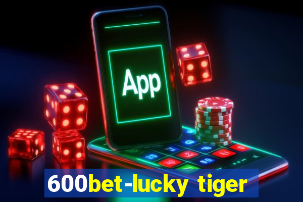 600bet-lucky tiger