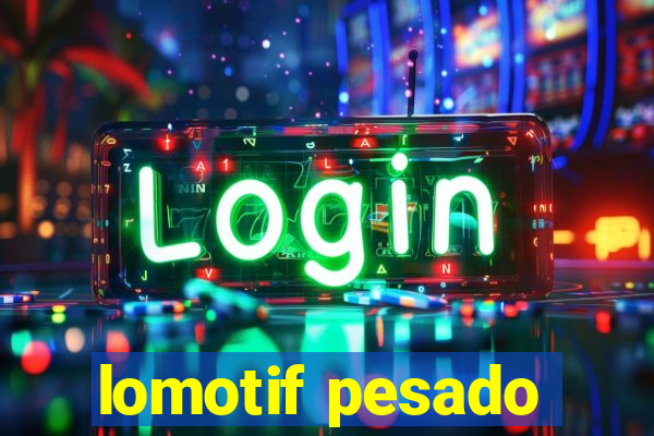 lomotif pesado