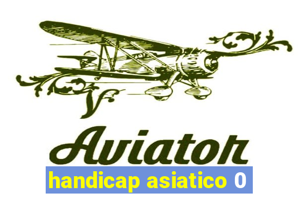 handicap asiatico 0