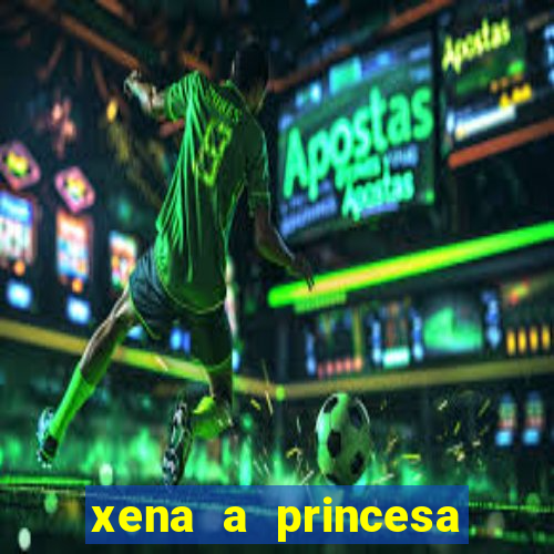 xena a princesa guerreira online