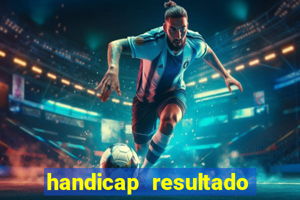 handicap resultado final - 1