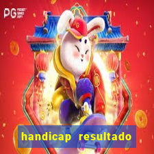 handicap resultado final - 1