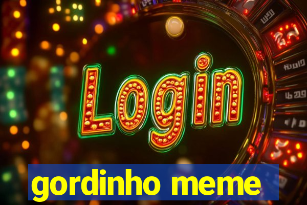 gordinho meme