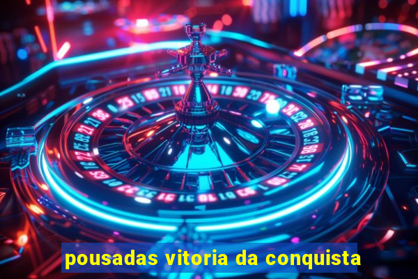 pousadas vitoria da conquista