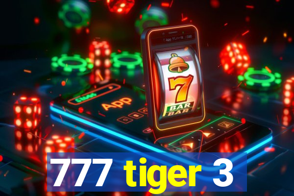 777 tiger 3