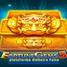 plataforma dinheiro falso