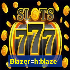 Blazer=h:blaze