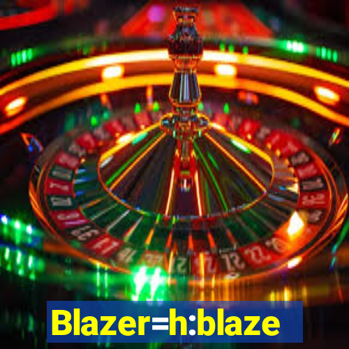 Blazer=h:blaze