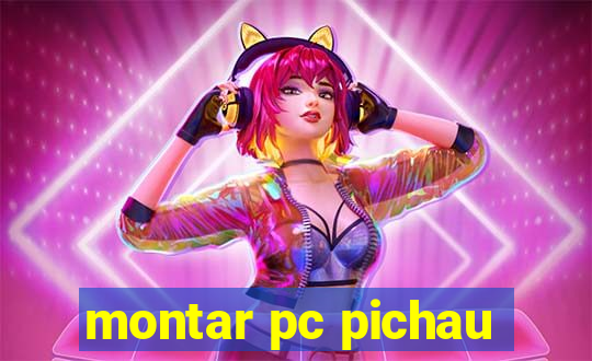 montar pc pichau