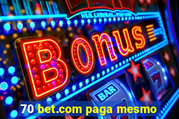 70 bet.com paga mesmo