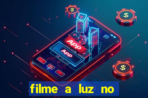 filme a luz no fim do mundo completo dublado