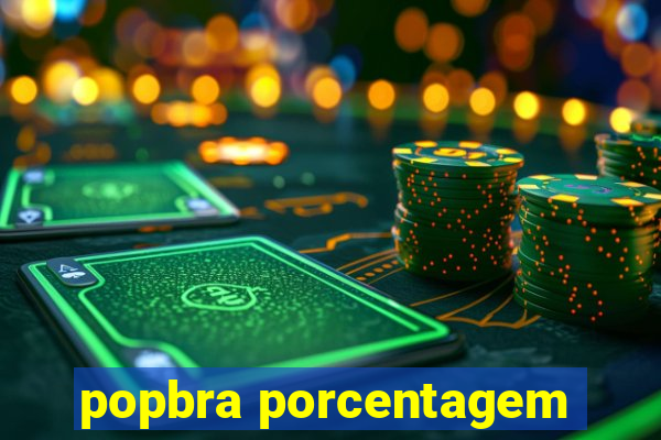 popbra porcentagem