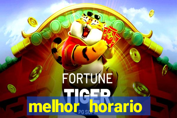 melhor horario jogar fortune tiger