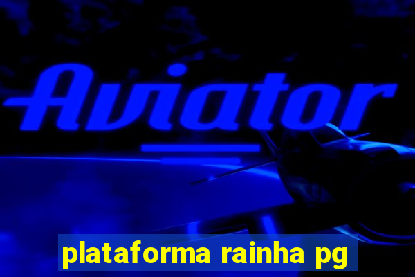 plataforma rainha pg