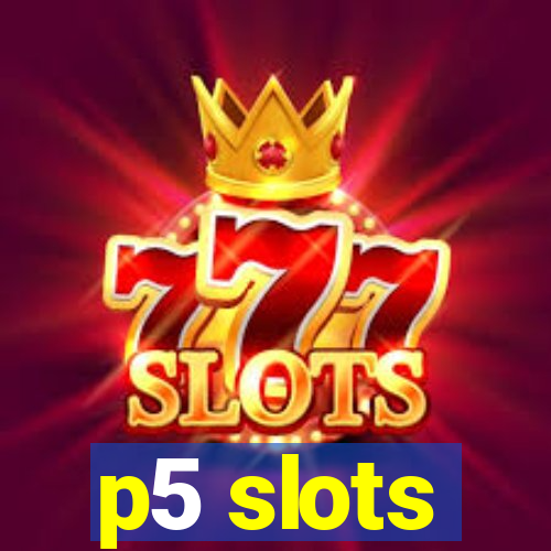 p5 slots