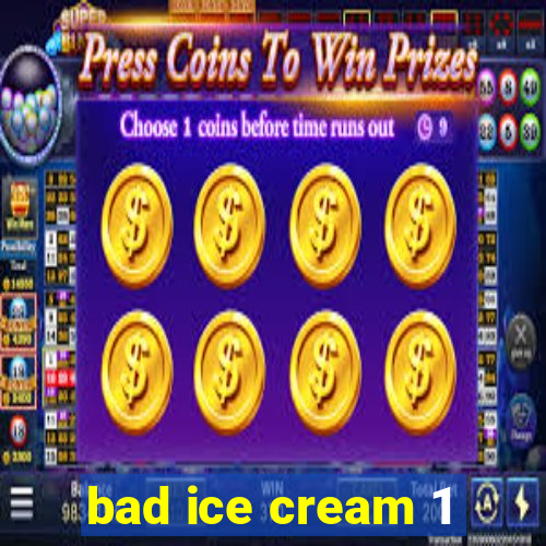 bad ice cream 1