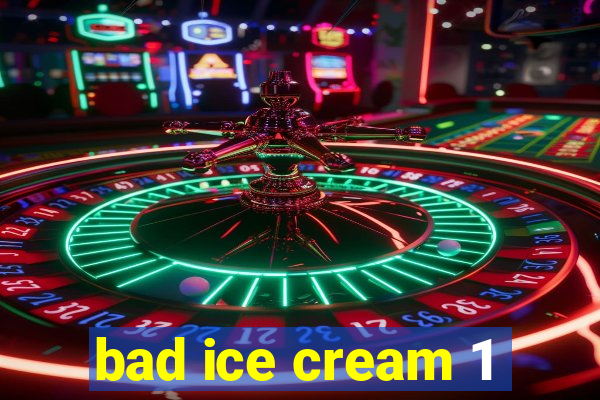 bad ice cream 1