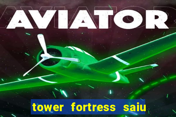 tower fortress saiu da play store