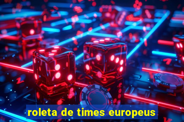 roleta de times europeus