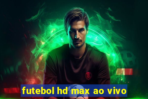 futebol hd max ao vivo