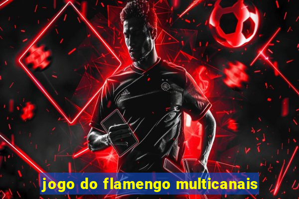 jogo do flamengo multicanais