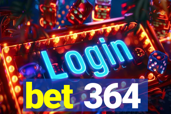 bet 364