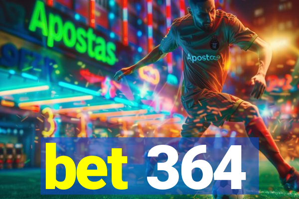 bet 364