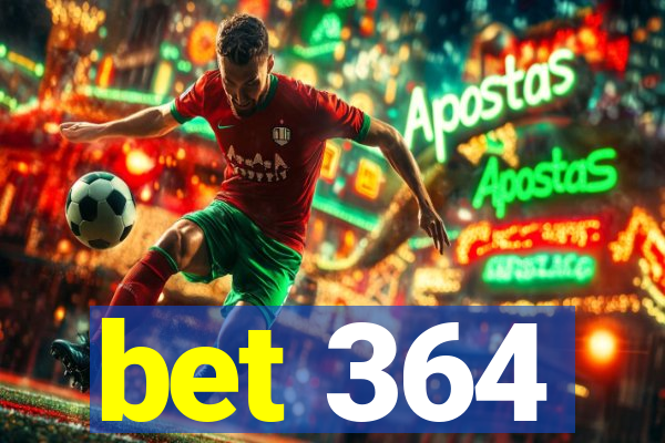 bet 364