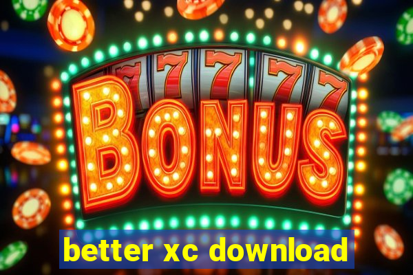 better xc download