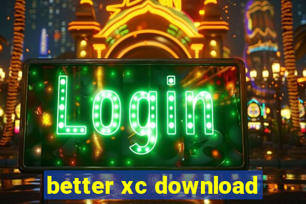 better xc download