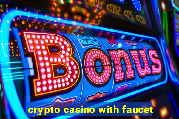 crypto casino with faucet