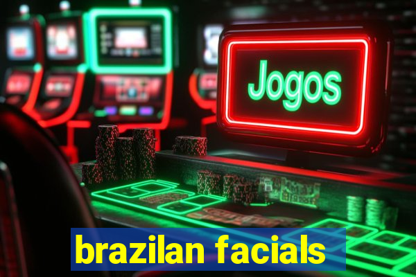 brazilan facials