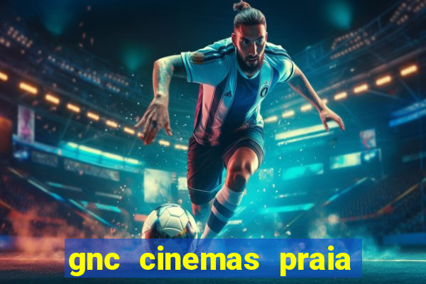 gnc cinemas praia de belas