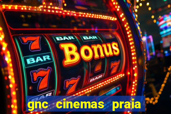 gnc cinemas praia de belas