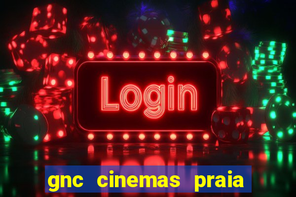 gnc cinemas praia de belas