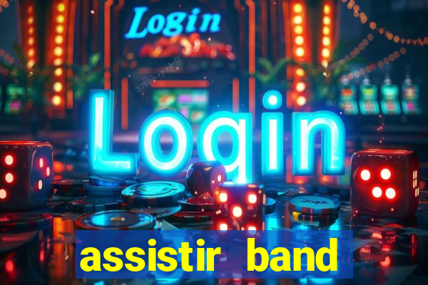 assistir band online ao vivo gratis