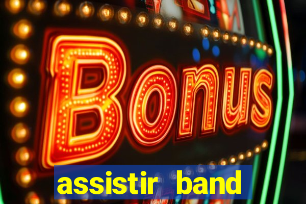 assistir band online ao vivo gratis