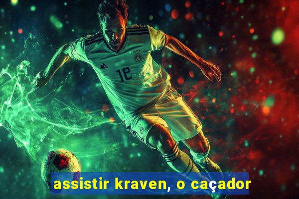 assistir kraven, o caçador