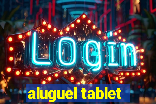 aluguel tablet