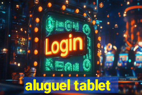 aluguel tablet