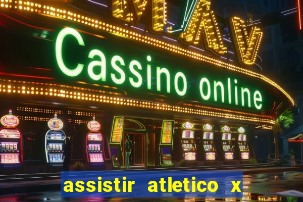 assistir atletico x botafogo ao vivo hd