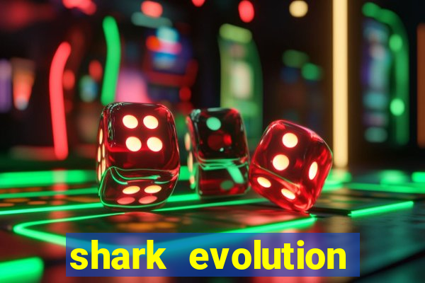 shark evolution dinheiro infinito