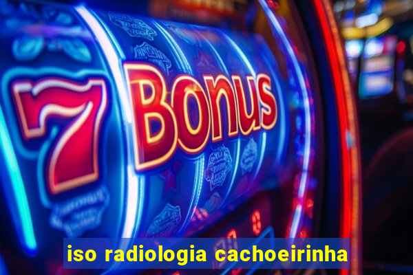 iso radiologia cachoeirinha