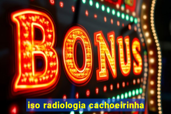 iso radiologia cachoeirinha