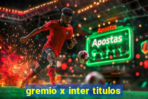 gremio x inter titulos