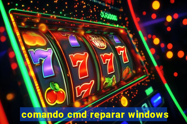 comando cmd reparar windows