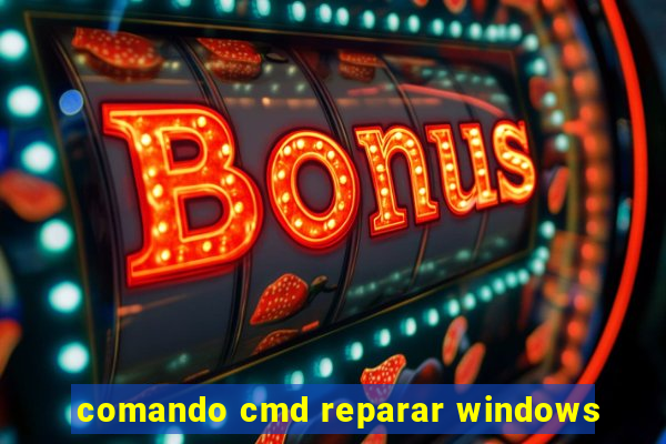 comando cmd reparar windows