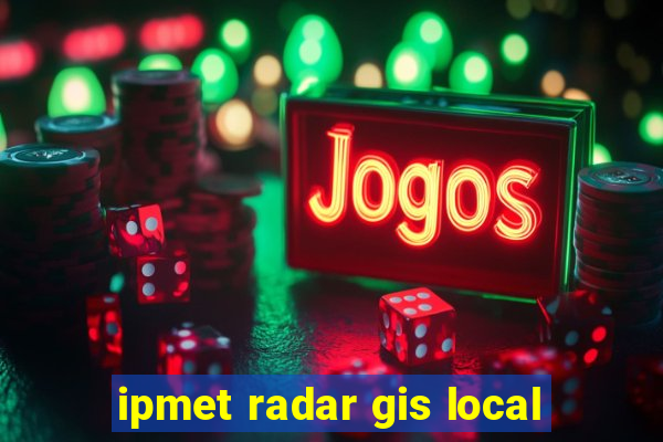 ipmet radar gis local