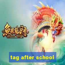 tag after school